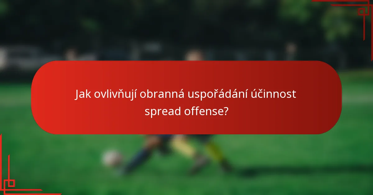 Jak ovlivňují obranná uspořádání účinnost spread offense?