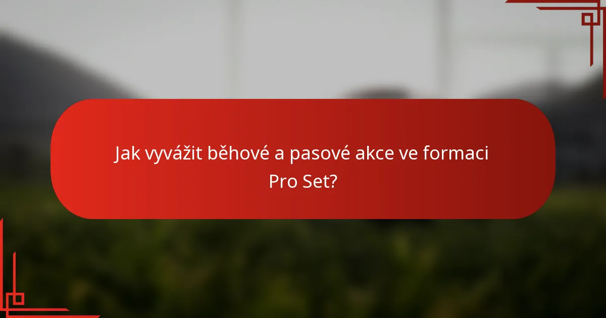 Jak vyvážit běhové a pasové akce ve formaci Pro Set?