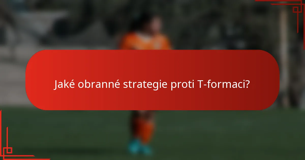Jaké obranné strategie proti T-formaci?