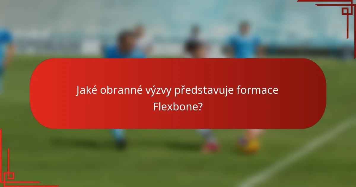 Jaké obranné výzvy představuje formace Flexbone?
