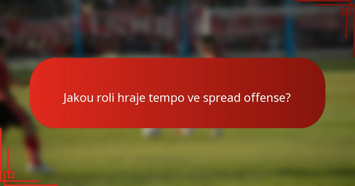 Jakou roli hraje tempo ve spread offense?